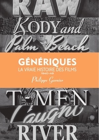 Philippe Garnier - Génériques, la vraie histoire des films - Volume 1 (1940-1949).