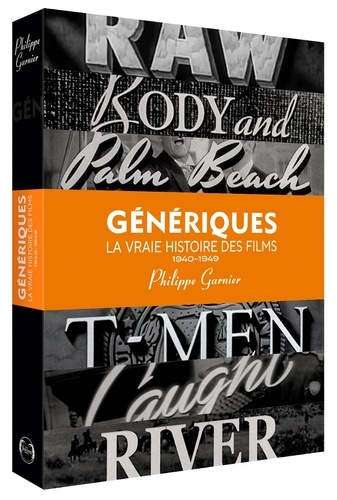 Génériques, la vraie histoire des films. Volume 1 (1940-1949)