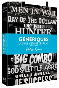 Philippe Garnier - Génériques, la vraie histoire des films - Volume 2 (1950-1959).