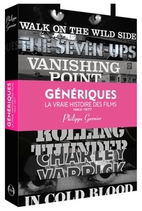 Philippe Garnier - Génériques, la vraie histoire des films - Volume 3 (1962-1977).