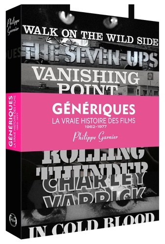 Génériques, la vraie histoire des films. Volume 3 (1962-1977)