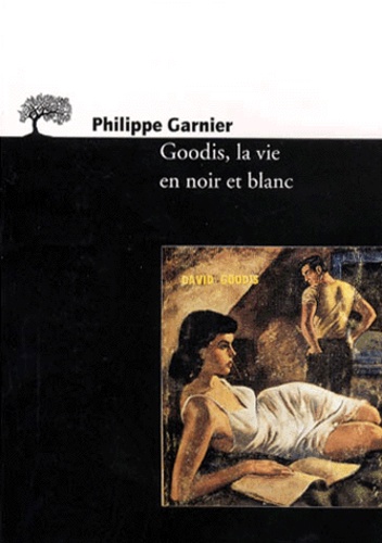 Philippe Garnier - Goodis - La vie en noir et blanc.