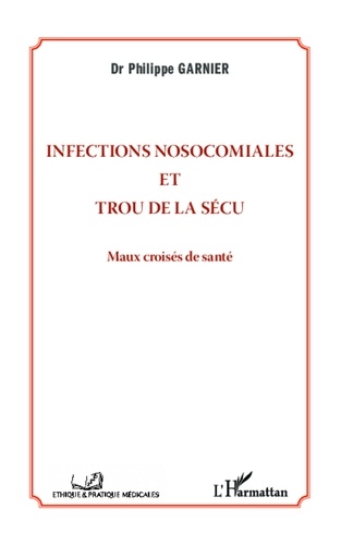 Philippe Garnier - Infections nosocomiales et trou de la sécu - Maux croisés de santé.