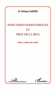 Philippe Garnier - Infections nosocomiales et trou de la sécu - Maux croisés de santé.