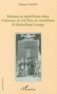 Retours Et Repetitions Dans L'Histoire De Gil Blas De Santillane D'Alain-Rene Lesage