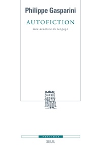Philippe Gasparini - Autofiction - Une aventure du langage.
