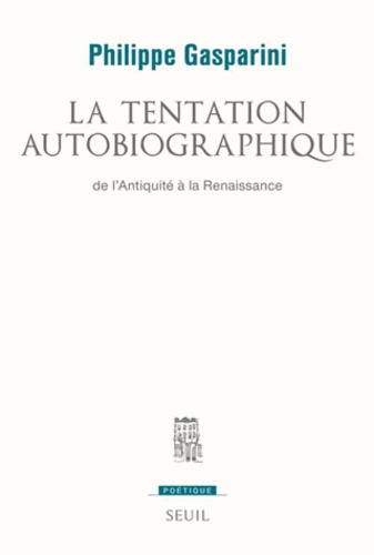 La tentation autobiographique. De l'Antiquité à la Renaissance