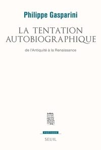 Philippe Gasparini - La tentation autobiographique - De l'Antiquité à la Renaissance.