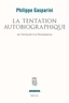 Philippe Gasparini - La tentation autobiographique - De l'Antiquité à la Renaissance.