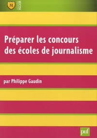 Philippe Gaudin - Préparer les concours des écoles de journalisme.