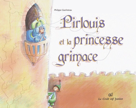 Philippe Gaufreteau - Pirlouis et la princesse grimace.