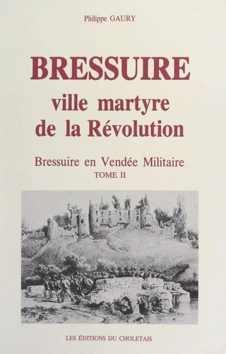 Bressuire, ville martyre de la Révolution : Bressuire en Vendée militaire (2)
