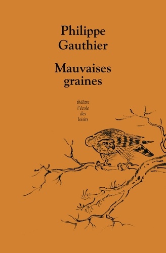 Philippe Gauthier - Mauvaises graines.