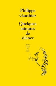 Philippe Gauthier - Quelques minutes de silence.