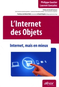Philippe Gautier et Laurent Gonzalez - L'Internet des objets - Internet, mais en mieux.