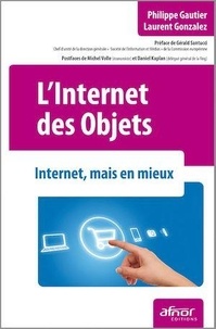 Philippe Gautier et Laurent Gonzalez - L'Internet des objets - Internet, mais en mieux.