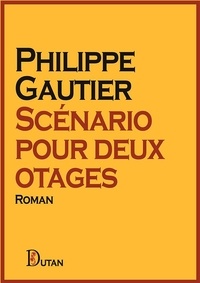 Philippe Gautier - Scénario pour deux otages.