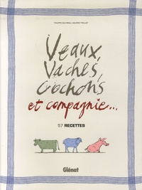 Philippe Gauvreau et Maurice Trolliet - Veaux, Vaches, Cochons et compagnie... - 57 recettes.