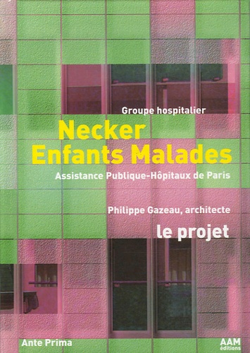 Philippe Gazeau - Necker Enfants Malades - Groupe hospitalier, Tome 1, Le projet.