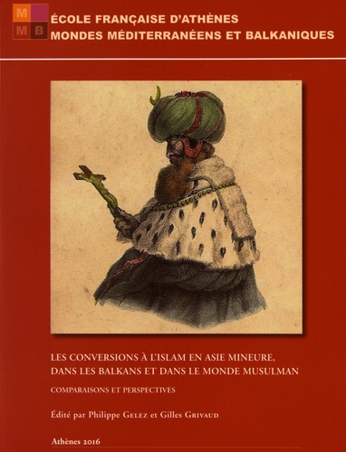 Les conversions à l'islam en Asie Mineure, dans les Balkans et dans le monde musulman. Comparaisons et perspectives