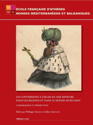 Les conversions à l'islam en Asie Mineure, dans les Balkans et dans le monde musulman. Comparaisons et perspectives