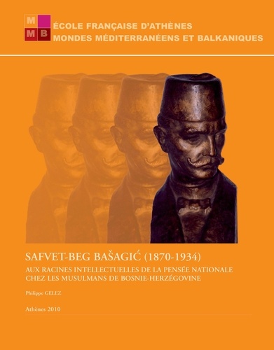 Safvet-Beg Basagic (1870-1934). Aux racines intellectuelles de la pensée nationale chez les musulmans de Bosnie-Herzégovine