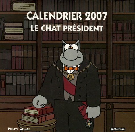 Philippe Geluck et Georges Chaulet - Le Chat Président - Calendrier 2007.