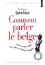 Philippe Genion - Comment parler le belge ? - (Et le comprendre, ce qui est moins simple).