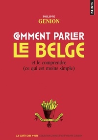 Philippe Genion - Comment parler le belge - Et le comprendre (ce qui est moins simple).