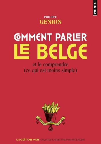Comment parler le belge. Et le comprendre (ce qui est moins simple)