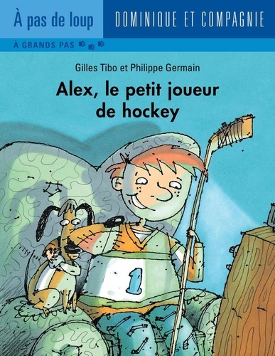 Philippe Germain et Gilles Tibo - Alex, le petit joueur de hockey.