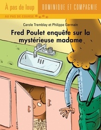 Philippe Germain et Carole Tremblay - Fred Poulet  : Fred Poulet enquête sur la mystérieuse madame.