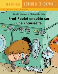 Philippe Germain et Carole Tremblay - Fred Poulet  : Fred Poulet enquête sur une chaussette.