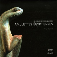 Philippe Germond - Le monde symbolique des amulettes égyptiennes - De la collection Jacques-Edouard Berger.