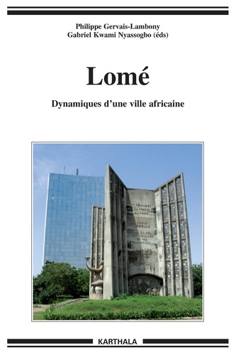 Philippe Gervais-Lambony et Gabriel Kwami Nyassogbo - Lomé - Dynamiques d'une ville africaine.