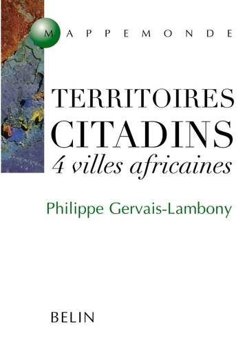 Philippe Gervais-Lambony - Territoires citadins - 4 villes africaines.
