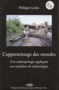 Philippe Geslin - L'apprentissage des mondes - Une anthropologie appliquée aux transferts de technologies. 1 Cédérom