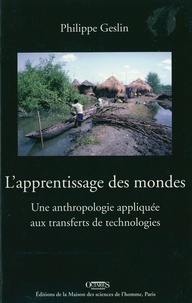 Philippe Geslin - L'apprentissage des mondes - Une anthropologie appliquée aux transferts de technologies.