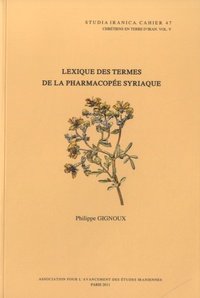 Philippe Gignoux - Lexique des termes de la pharmacopée syriaque - Edition français-syrien.