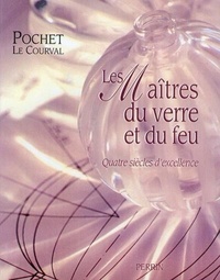 Philippe Gillet - Les maîtres du verre et du feu - Quatre siècles d'excellence, Pochet-Le Courval.