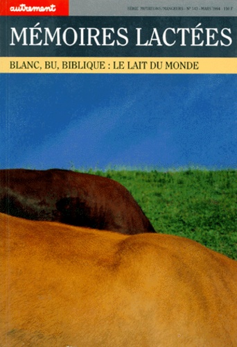 Philippe Gillet et  Collectif - Memoires Lactees. Blanc, Bu, Biblique : Le Lait Du Monde.