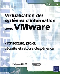 Philippe Gillet - Virtualisation des systèmes d'information avec VMware - Architecture, projet, sécurité et retours d'expérience.