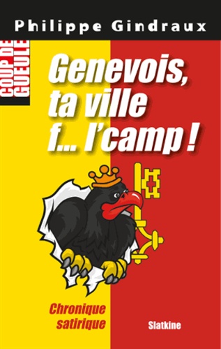 Philippe Gindraux - Genevois, ta ville f l'camp!.