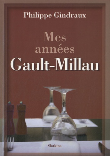 Philippe Gindraux - Mes années Gault-Millau.