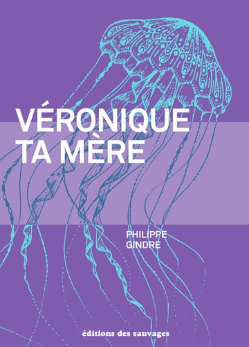 Philippe Gindre - Véronique, ta mère.