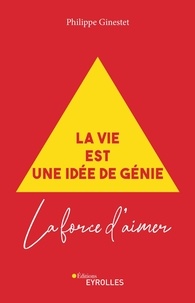 La vie est une idée de génie - La force d'aimer de Philippe Ginestet -  Grand Format - Livre - Decitre