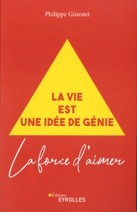 Philippe Ginestet - La vie est une idée de génie - La force d'aimer.