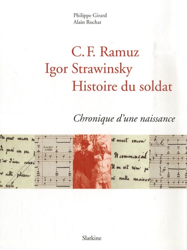 Philippe Girard - C.F Ramuz, Igor Strawinsky, Histoire du soldat - Chronique d'une naissance.