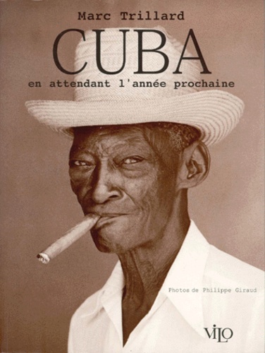 Philippe Giraud et Marc Trillard - Cuba. En Attendant L'Annee Prochaine.