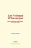 Philippe Glangeaud - Les Volcans d’Auvergne - leurs Caractères, leur Genèse et leur Évolution.